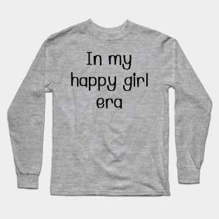 In my happy girl era Long Sleeve T-Shirt